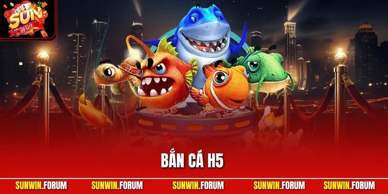 Bắn cá H5