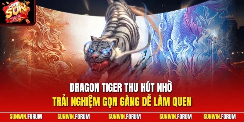 Dragon Tiger thu hút nhờ trải nghiệm gọn gàng dễ làm quen